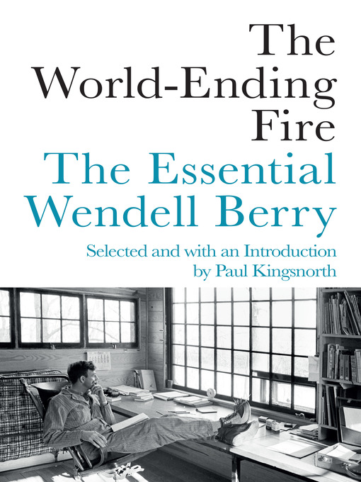Title details for The World-Ending Fire by Wendell Berry - Available
